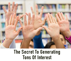 Secret To Generating Tons Of Interest