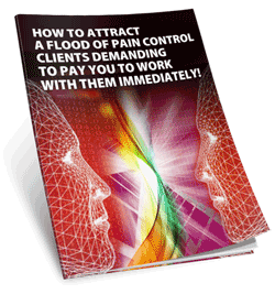 How To Attract A Flood of pain control clients demanding to pay you to work with them immediately